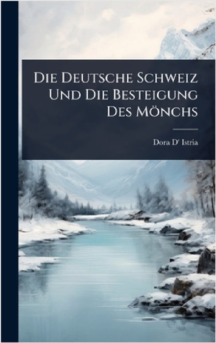Die Deutsche Schweiz Und Die Besteigung Des Mönchs by Dora D' Istria