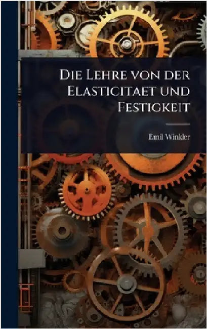 Die Lehre von der Elasticitaet und Festigkeit by Emil Winkler