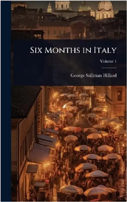 Six Months in Italy by George Stillman Hillard