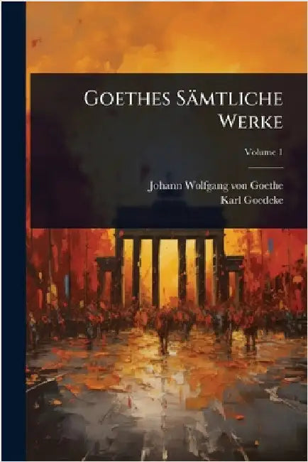 Goethes Sämtliche Werke by Johann Wolfgang Von Goethe