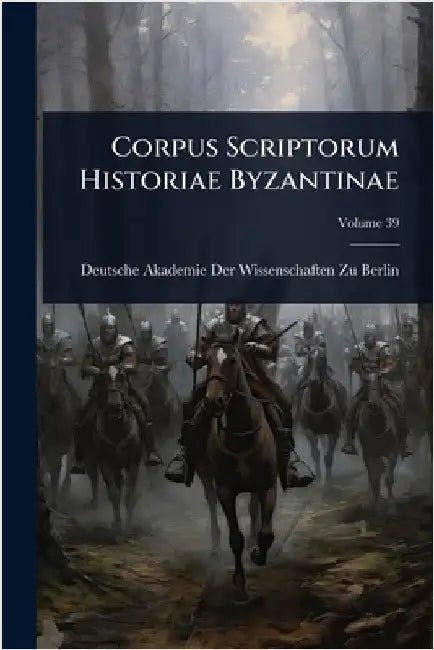 Corpus Scriptorum Historiae Byzantinae by Deutsche Akademie Der Wissenschaften