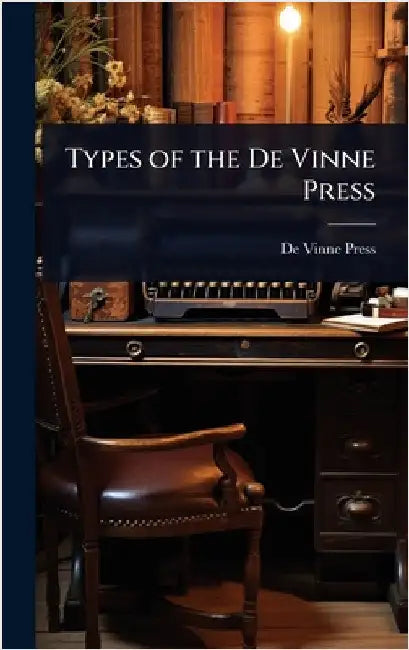 Types of the De Vinne Press by De Vinne Press