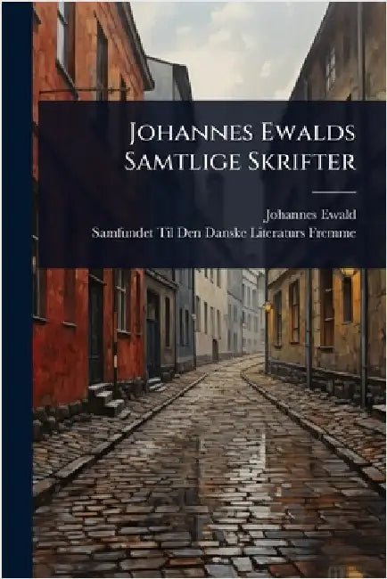 Johannes Ewalds Samtlige Skrifter by Johannes Ewald