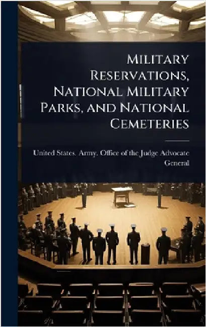 Military Reservations, National Military Parks, and National Cemeteries by United States Army Office of the Ju