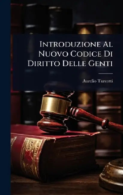 Introduzione Al Nuovo Codice Di Diritto Delle Genti by Aurelio Turcotti