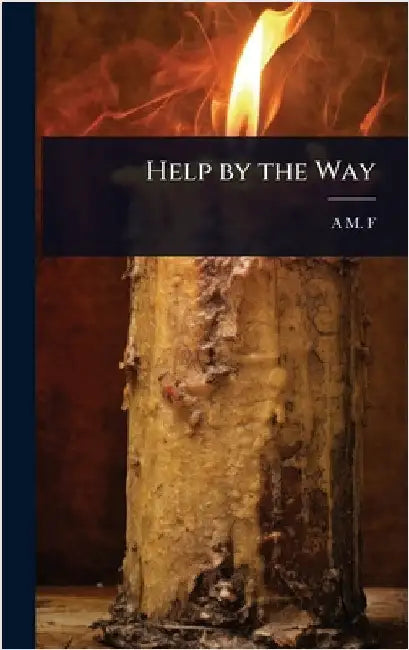Help by the Way by A. M. F