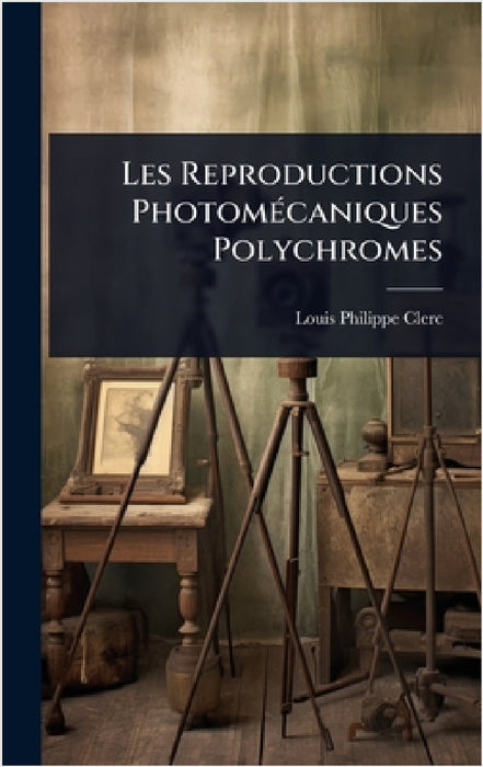 Les Reproductions PhotomÃ(c)caniques Polychromes by Louis Philippe Clerc
