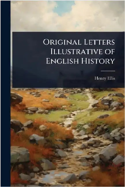 Original Letters Illustrative of English History by Henry Ellis