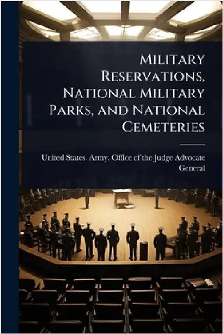 Military Reservations, National Military Parks, and National Cemeteries by United States Army Office of the Ju
