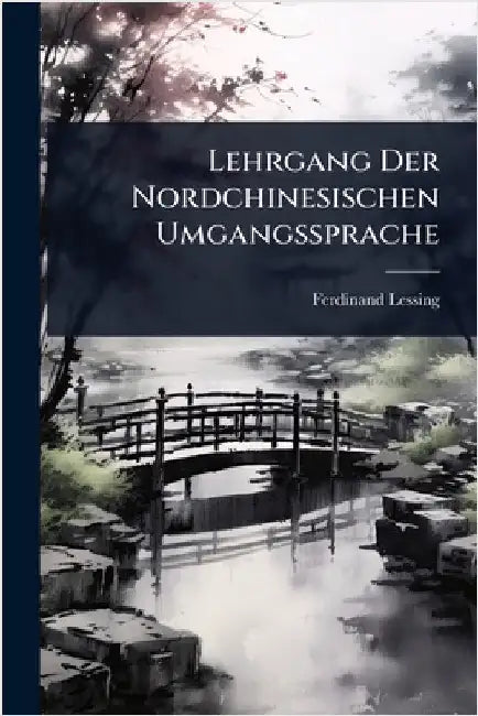 Lehrgang Der Nordchinesischen Umgangssprache by Ferdinand Lessing