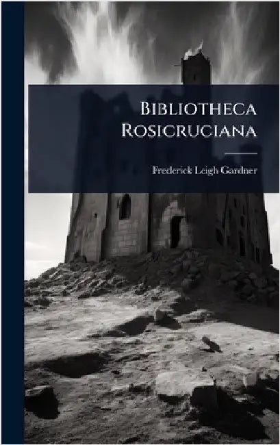 Bibliotheca Rosicruciana by Frederick Leigh Gardner