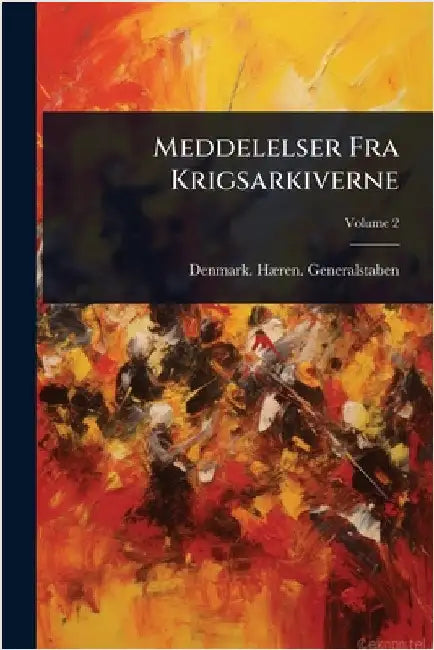 Meddelelser Fra Krigsarkiverne by Denmark Hã]ren Generalstaben