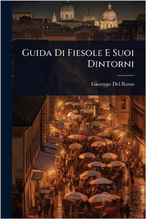 Guida Di Fiesole E Suoi Dintorni by Giuseppe Del Rosso