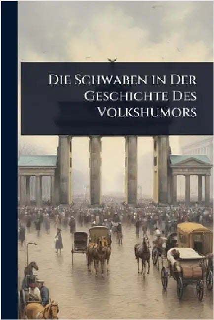 Die Schwaben in Der Geschichte Des Volkshumors