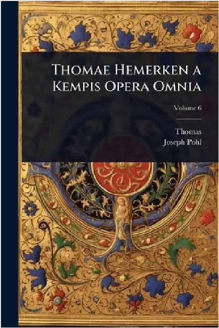 Thomae Hemerken a Kempis Opera Omnia by Thomas