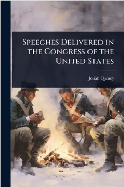 Speeches Delivered in the Congress of the United States by Josiah Quincy