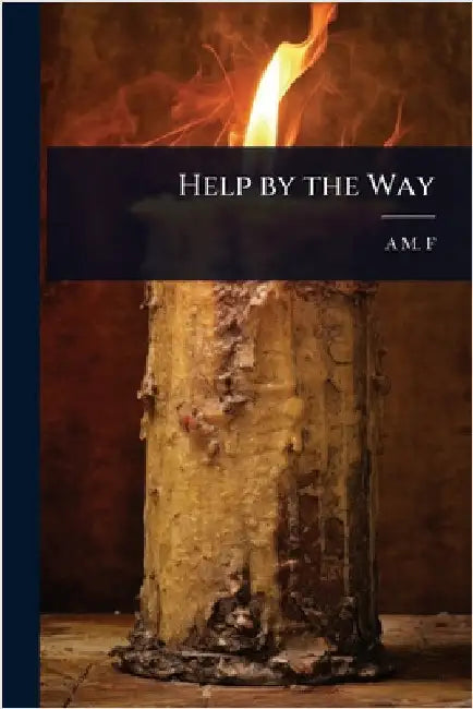 Help by the Way by A. M. F