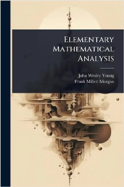 Elementary Mathematical Analysis by John Wesley Young