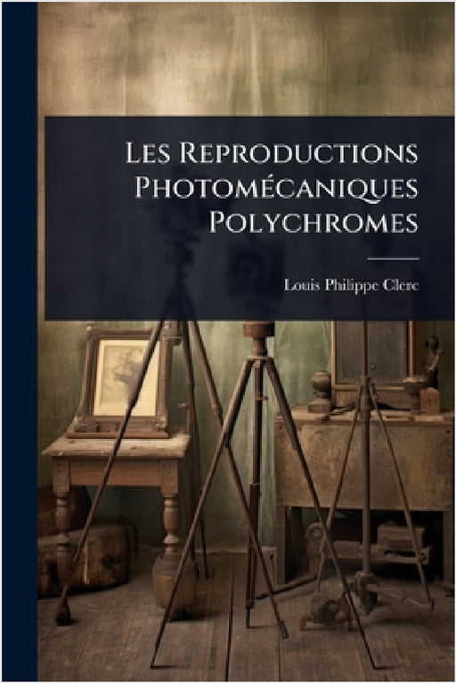 Les Reproductions PhotomÃ(c)caniques Polychromes by Louis Philippe Clerc
