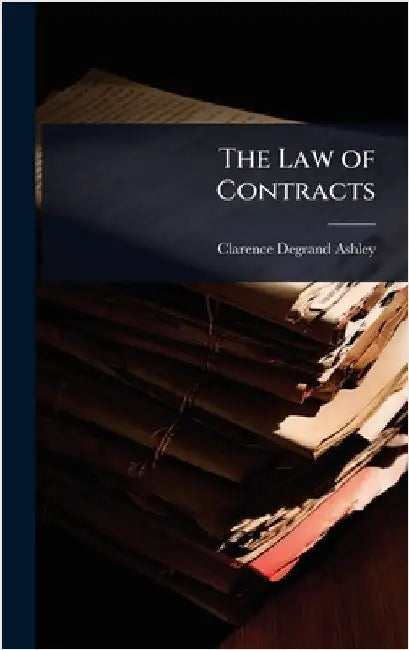 The Law of Contracts by Clarence Degrand Ashley