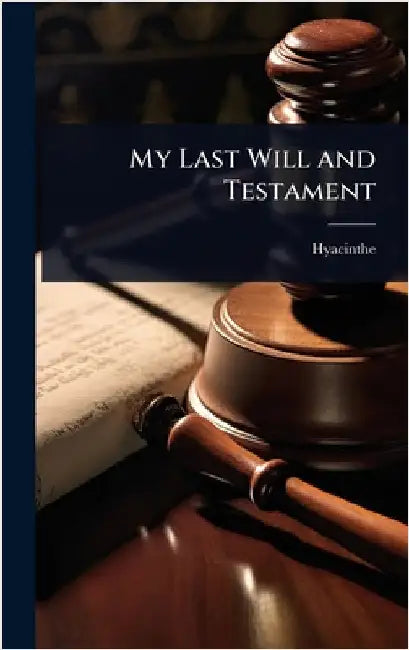 My Last Will and Testament by Hyacinthe