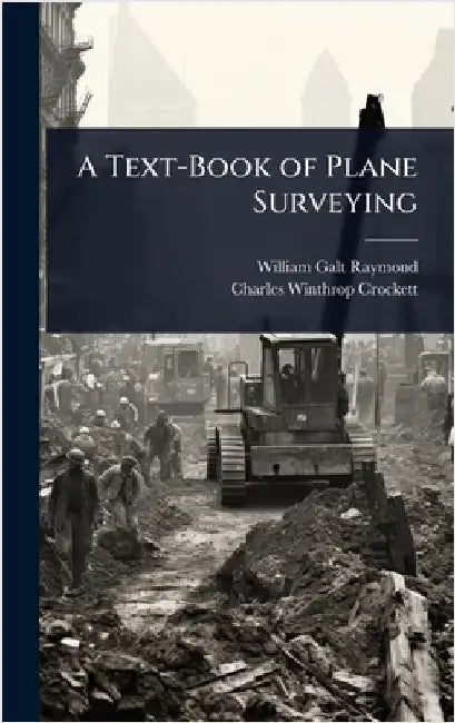 A Text-Book of Plane Surveying by William Galt Raymond