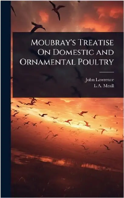Moubray's Treatise On Domestic and Ornamental Poultry by John Lawrence