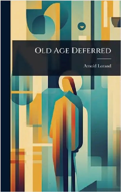 Old Age Deferred by Arnold Lorand