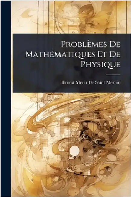 Problèmes De MathÃ(c)matiques Et De Physique by Ernest Menu De Saint-Mesmn