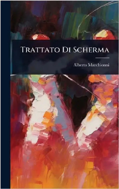 Trattato Di Scherma by Alberto Marchionni