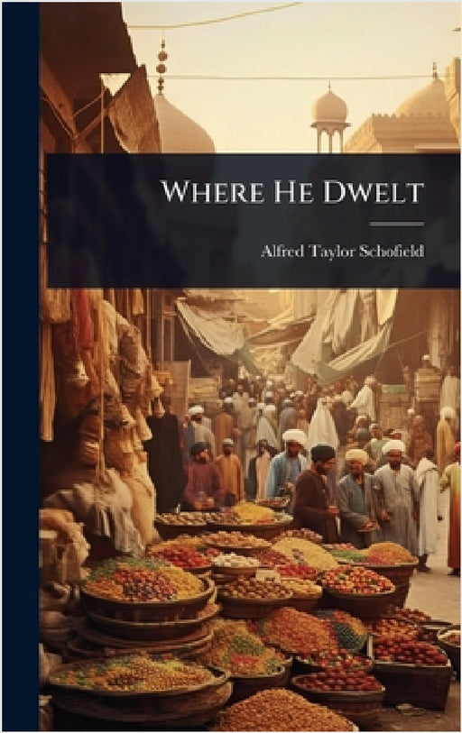 Where He Dwelt by Alfred Taylor Schofield