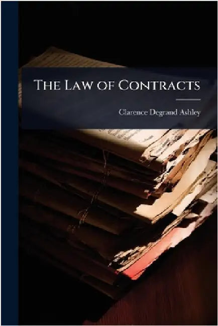 The Law of Contracts by Clarence Degrand Ashley