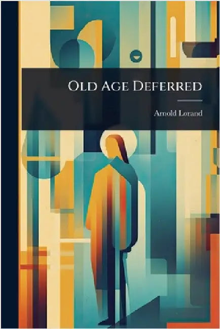 Old Age Deferred by Arnold Lorand