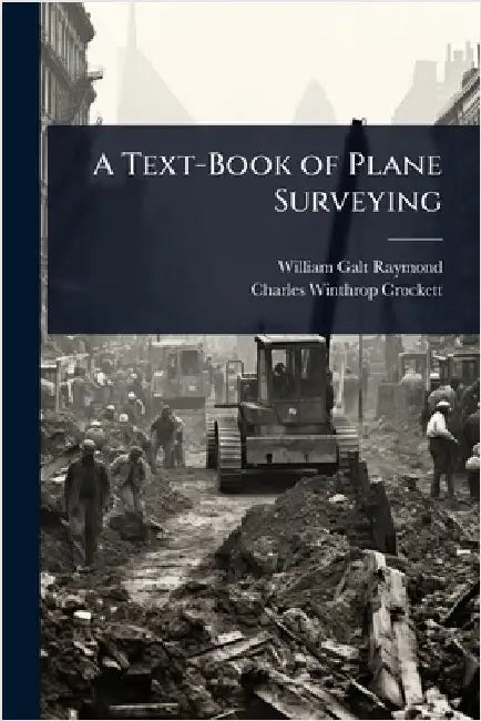 A Text-Book of Plane Surveying by William Galt Raymond