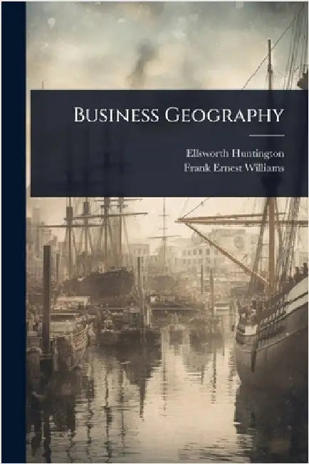 Business Geography by Ellsworth Huntington