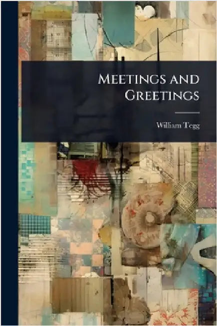 Meetings and Greetings by William Tegg
