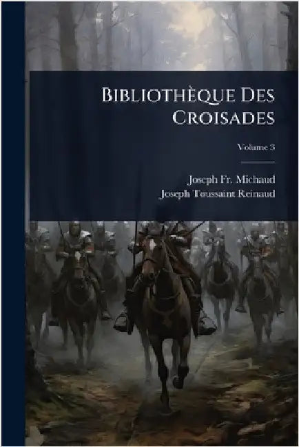 Bibliothèque Des Croisades by Joseph Michaud
