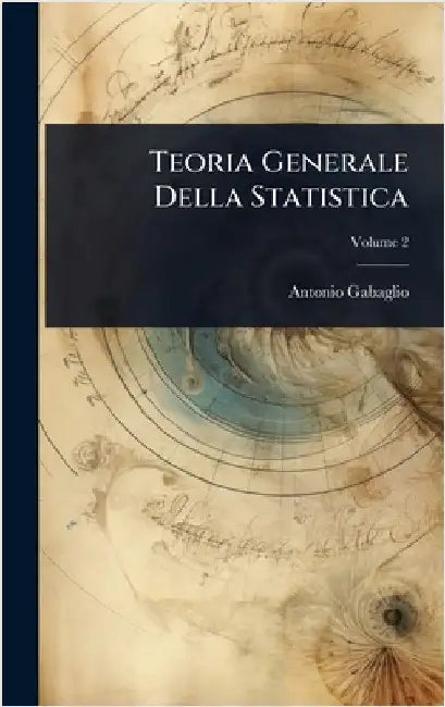 Teoria Generale Della Statistica by Antonio Gabaglio