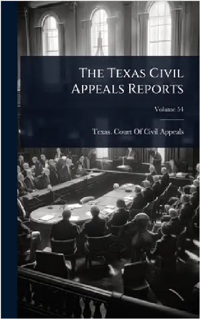 The Texas Civil Appeals Reports by Texas Court of Civil Appeals