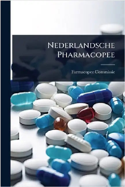 Nederlandsche Pharmacopee by Farmacopee-Commissie