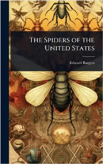 The Spiders of the United States by Edward Burgess