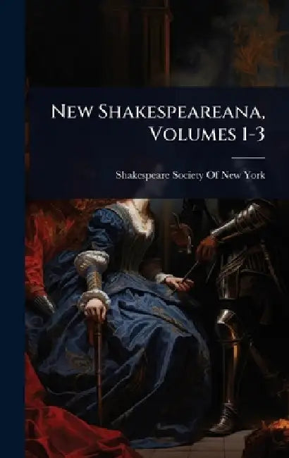 New Shakespeareana, Volumes 1-3 by Shakespeare Society of New York