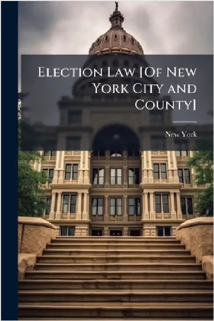 Election Law [Of New York City and County] by New York