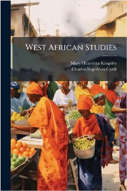 West African Studies by Mary Henrietta Kingsley