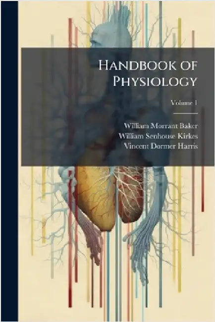 Handbook of Physiology by William Morrant Baker