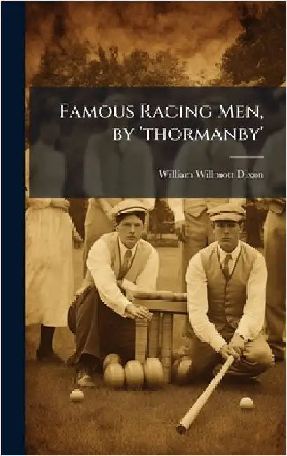 Famous Racing Men, by 'thormanby' by William Willmott Dixon