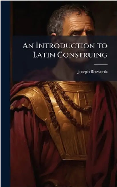 An Introduction to Latin Construing by Joseph Bosworth