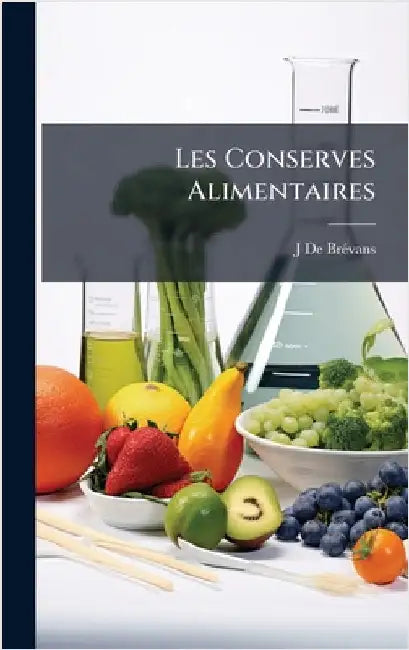 Les Conserves Alimentaires by J. de Brã(c)Vans