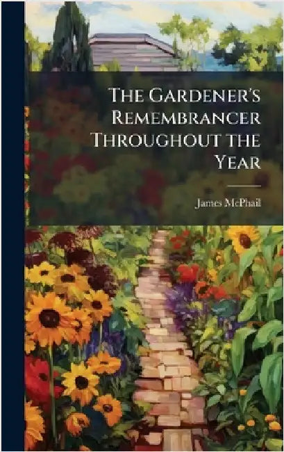 The Gardener's Remembrancer Throughout the Year by James McPhail