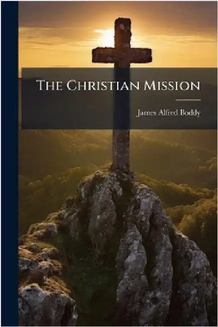 The Christian Mission by James Alfred Boddy